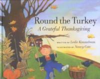 Round the turkey : a grateful Thanksgiving