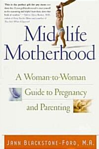 Midlife Motherhood: A Woman-To-Woman Guide to Pregnancy and Parenting (Paperback)