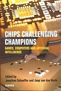 Chips Challenging Champions: Games, Computers and Artificial Intelligence (Paperback)