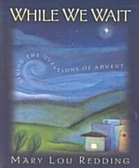 While We Wait: Living the Questions of Advent (Paperback)