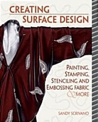 Creative Surface Design: Painting, Stamping, Stenciling, and Embossing Fabr (Paperback)