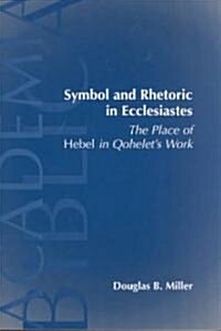 Symbol and Rhetoric in Ecclesiastes: The Place of Hebel in Qohelets Work (Paperback)