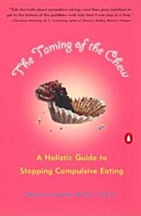 The Taming of the Chew: A Holistic Guide to Stopping Compulsive Eating (Paperback)