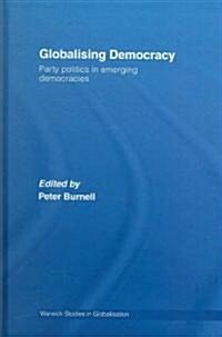 Globalising Democracy : Party Politics in Emerging Democracies (Hardcover)