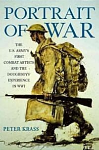 Portrait of War: The U.S. Armys First Combat Artists and the Doughboys Experience in Wwi (Hardcover)