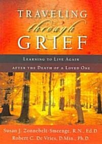 Traveling Through Grief: Learning to Live Again After the Death of a Loved One (Paperback)