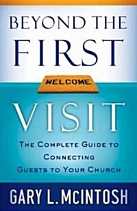 Beyond the First Visit: The Complete Guide to Connecting Guests to Your Church (Paperback)