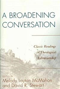 A Broadening Conversation: Classic Readings in Theological Librarianship (Paperback)