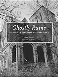 Ghostly Ruins: Americas Forgotten Architecture (Paperback)