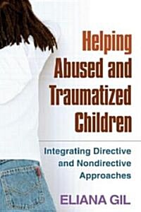 Helping Abused and Traumatized Children: Integrating Directive and Nondirective Approaches (Hardcover)