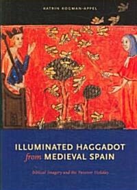 Illuminated Haggadot from Medieval Spain: Biblical Imagery and the Passover Holiday (Hardcover)