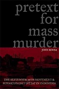Pretext for Mass Murder: The September 30th Movement and Suhartos Coup DEtat in Indonesia (Paperback)