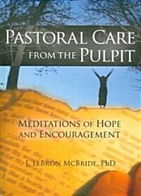 Pastoral Care from the Pulpit: Meditations of Hope and Encouragement (Hardcover)