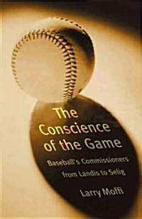 Conscience of the Game: Baseballs Commissioners from Landis to Selig (Paperback)