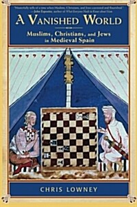 A Vanished World: Muslims, Christians, and Jews in Medieval Spain (Paperback)