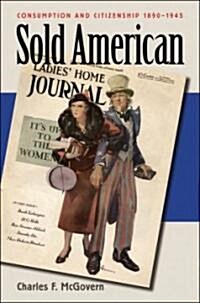 Sold American: Consumption and Citizenship, 1890-1945 (Paperback)