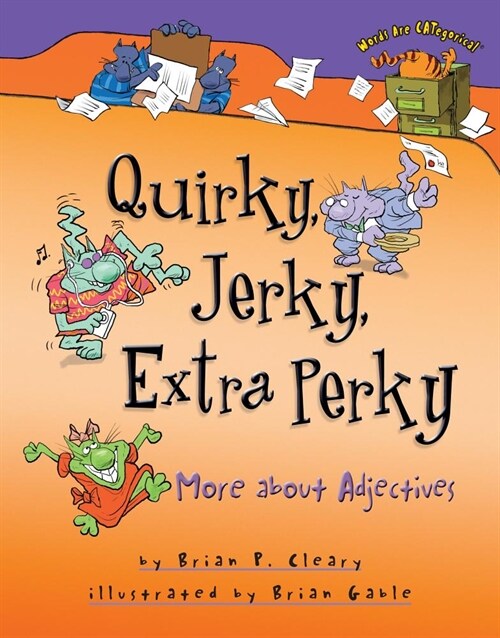 Quirky, Jerky, Extra Perky: More about Adjectives (Hardcover)