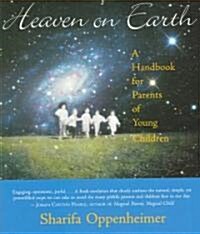 Heaven on Earth: A Handbook for Parents of Young Children (Paperback)