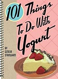101 Things to Do with Yogurt (Spiral)