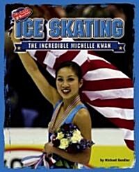 Ice Skating: The Incredible Michelle Kwan (Library Binding)