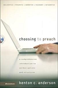 Choosing to Preach: A Comprehensive Introduction to Sermon Options and Structures (Paperback)