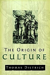The Origin of Culture and Civilization: The Cosmological Philosophy of the Ancient Worldview Regarding Myth, Astrology, Science, and Religion (Paperback)
