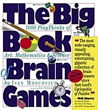 The Big Book of Brain Games: 1,000 Playthinks of Art, Mathematics & Science (Paperback)