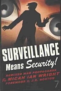 Surveillance Means Security: Remixed War Propaganda (Paperback)