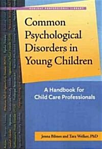 Common Psychological Disorders in Young Children: A Handbook for Early Childhood Professionals (Paperback)