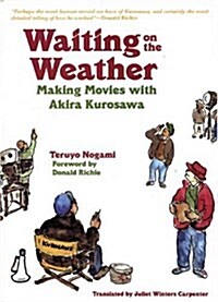 Waiting on the Weather: Making Movies with Akira Kurosawa (Hardcover)