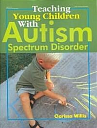 Teaching Young Children with Autism Spectrum Disorder (Paperback)