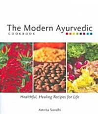 The Modern Ayurvedic Cookbook: Healthful, Healing Recipes for Life (Paperback)