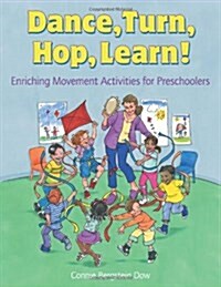 Dance, Turn, Hop, Learn!: Enriching Movement Activities for Preschoolers (Paperback)