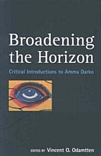 Broadening the Horizon : Critical Introductions to Amma Darko (Paperback)