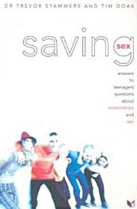 Saving Sex : Answers to Teenagers Questions About Sex and Relationships (Paperback)