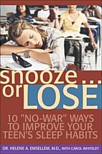Snooze... or Lose!: 10 No-War Ways to Improve Your Teens Sleep Habits (Hardcover)