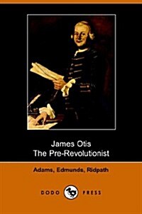 James Otis, the Pre-Revolutionist (Paperback)