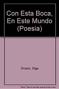 Con esta boca en este mundo / With this Mouth in this World (Paperback)