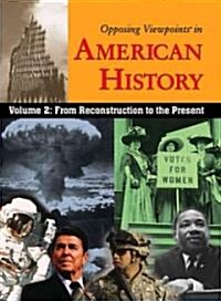 Opposing Viewpoints in American History, Volume 2 : From Reconstruction to the Present (Paperback)