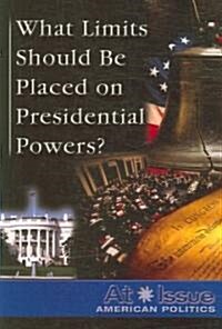 What Limits Should Be Placed on Presidential Powers? (Paperback)