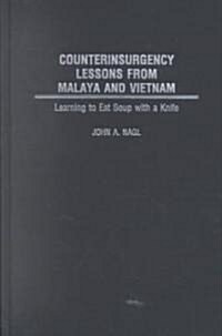 Counterinsurgency Lessons from Malaya and Vietnam: Learning to Eat Soup with a Knife (Hardcover)