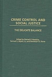 Crime Control and Social Justice: The Delicate Balance (Hardcover)