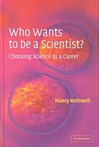 Who Wants to be a Scientist? : Choosing Science as a Career (Hardcover)