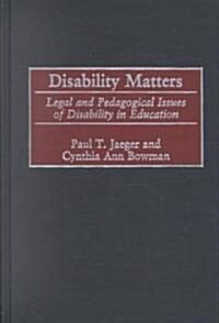 Disability Matters: Legal and Pedagogical Issues of Disability in Education (Hardcover)