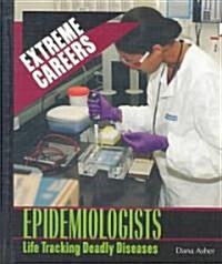 Epidemiologists: Life Tracking Deadly Diseases (Library Binding)