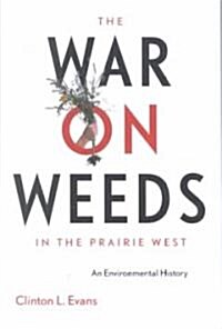 The War on Weeds in the Prairie West: An Environmental History (Paperback)