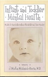 Infant and Toddler Mental Health: Models of Clinical Intervention with Infants and Their Families (Paperback)