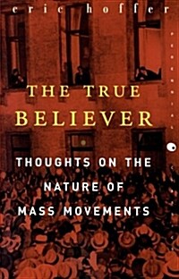 The True Believer: Thoughts on the Nature of Mass Movements (Paperback)