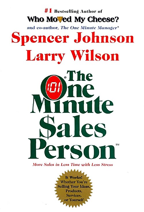 The One Minute Sales Person: The Quickest Way to Sell People on Yourself, Your Services, Products, or Ideas--At Work and in Life                       (Hardcover)