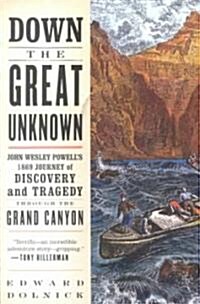 Down the Great Unknown: John Wesley Powells 1869 Journey of Discovery and Tragedy Through the Grand Canyon (Paperback)